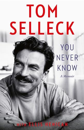 You Never Know A Memoir by Tom Selleck,Ellis Henican