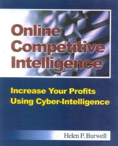 Online Competitive Intelligence Increase Your Profits Using Cyber-intelligence by Helen P. Burwell