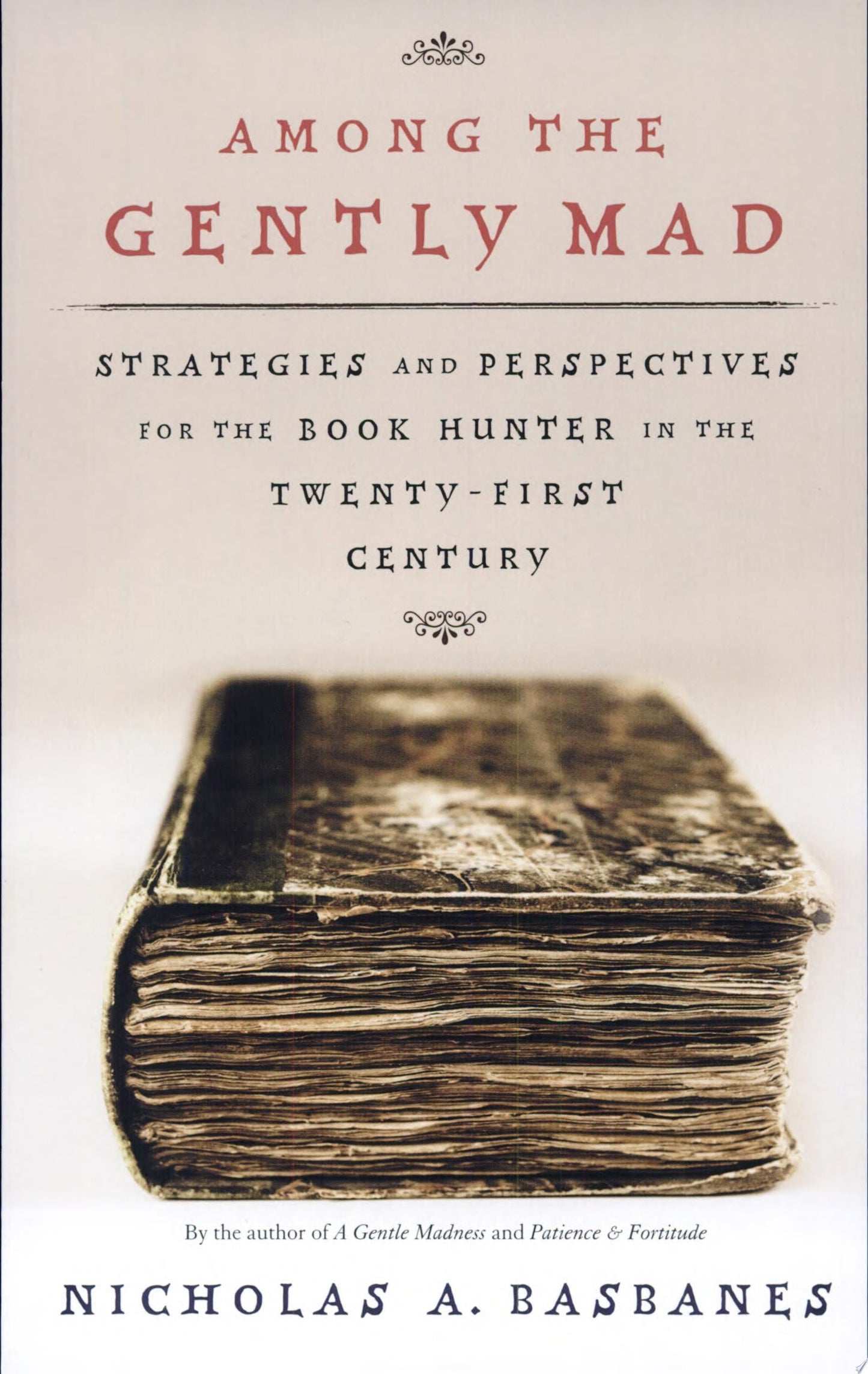 Among the Gently Mad Strategies and Perspectives for the Book Hunter in the 21st Century by Nicholas A. Basbanes - USED