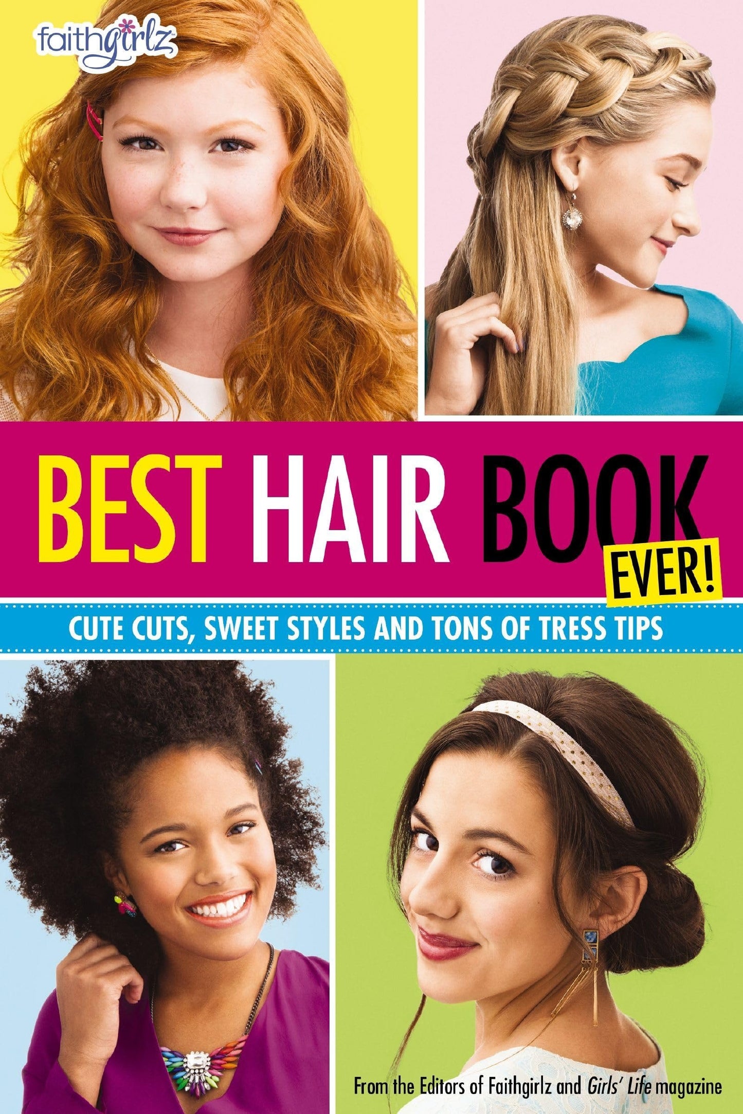 Best Hair Book Ever! Cute Cuts, Sweet Styles and Tons of Tress Tips by Editors of Faithgirlz! and Girls' Life Mag