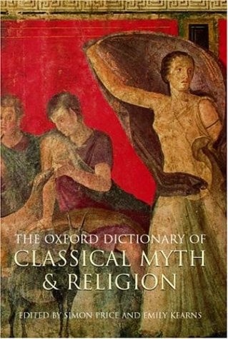 The Oxford Dictionary of Classical Myth and Religion by Lecturer in Ancient History and Fellow of Lady Margaret Hall Simon Price,Emily Kearns,S. R. F. Price - USED Oxford University Press
