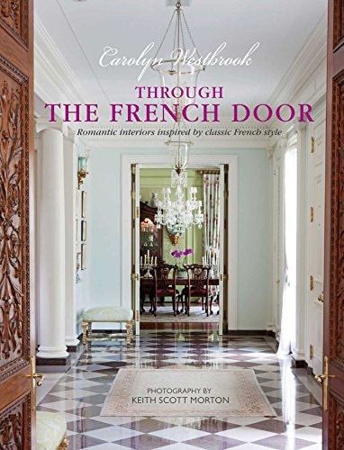 Through the French Door Romantic interiors inspired by classic French style by Carolyn Westbrook - USED