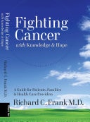 Fighting Cancer with Knowledge and Hope A Guide for Patients, Families, and Health Care Providers by Richard C. Frank