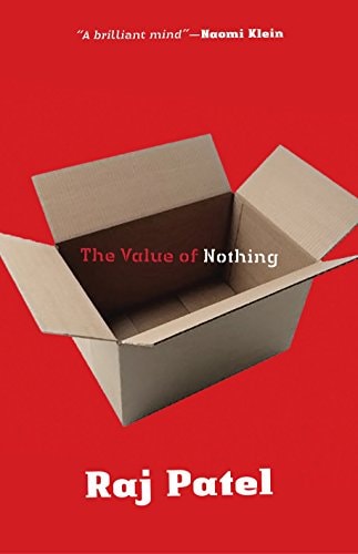 The Value of Nothing How to Reshape Market Society and Redefine Democracy by Raj Patel - USED