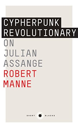 The Cypherpunk Revolutionary On Julian Assange by Robert Manne