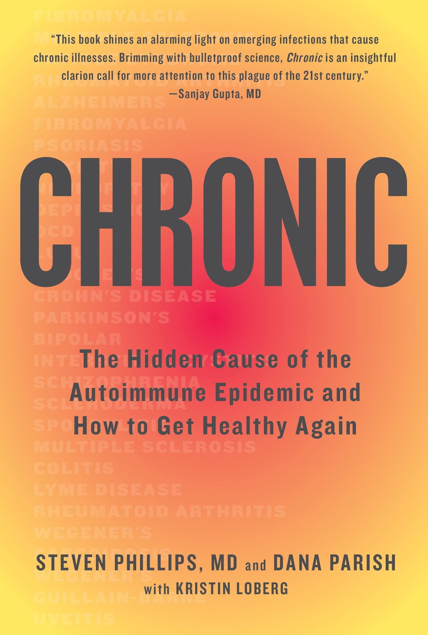 Chronic The Hidden Cause of the Autoimmune Epidemic and How to Get Healthy Again by Steven Phillips,Dana Parish