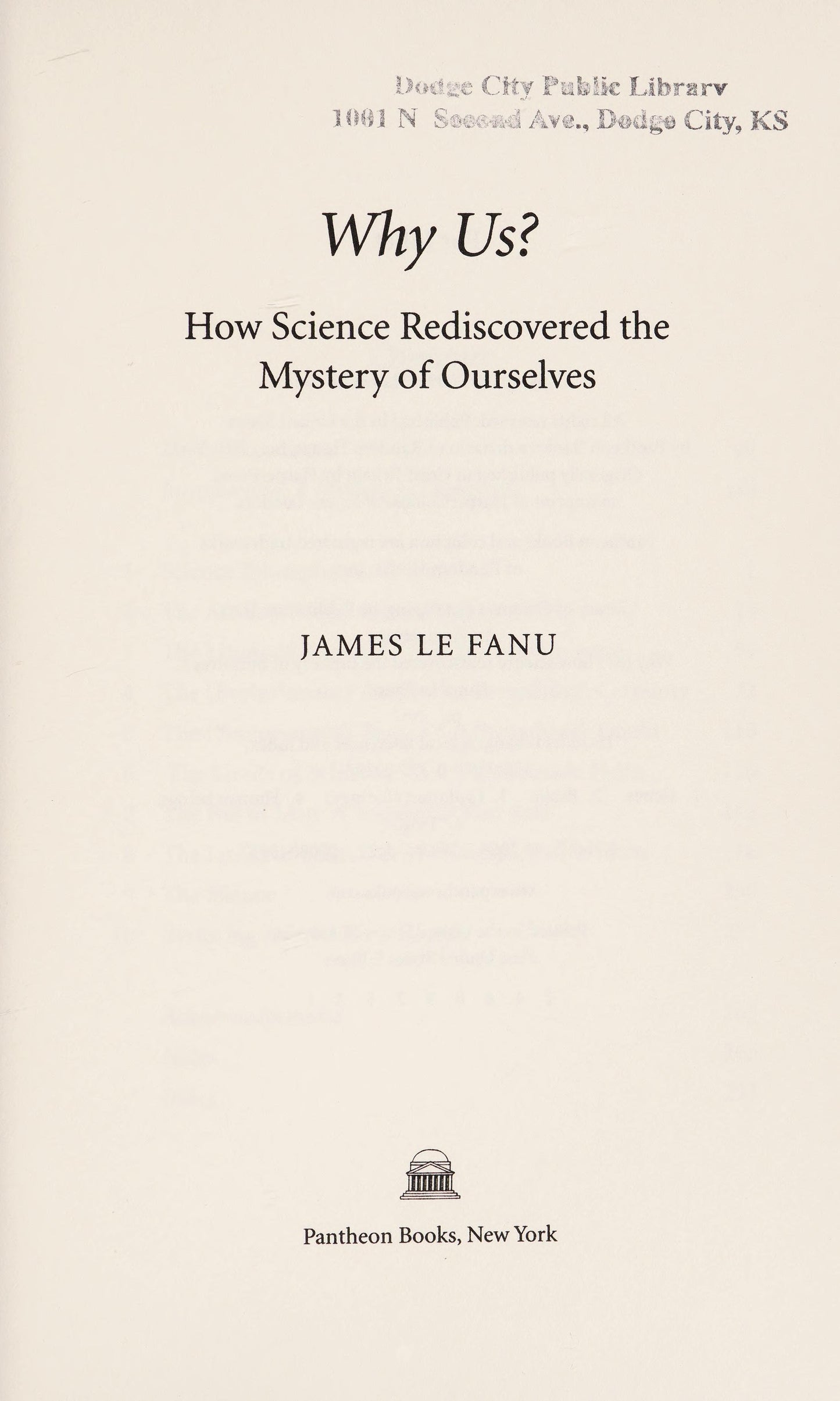Why Us? How Science Rediscovered the Mystery of Ourselves by James Le Fanu - USED