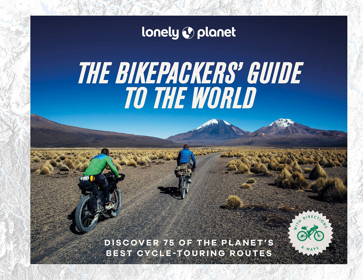 Lonely Planet the Bikepackers' Guide to the World by Lonely Planet