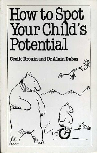 How to Spot Your Child's Potential by Cécile Drouin,Alain Dubos