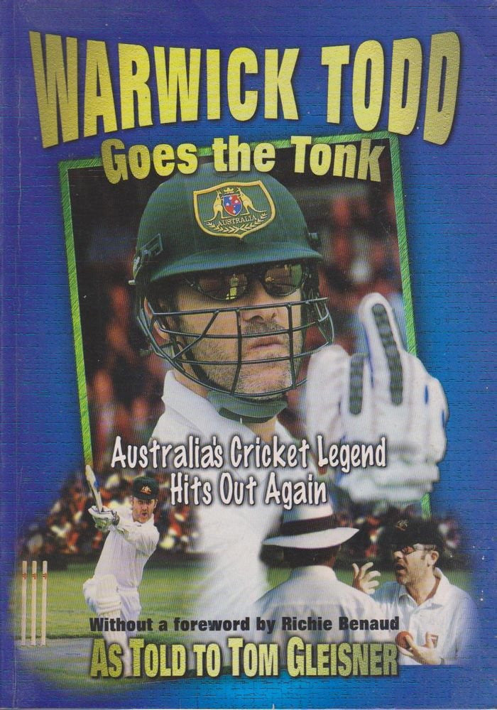 Warwick Todd Goes the Tonk Australia's Cricket Legend Hits Out Again: As Told to Tom Gleisner by Tom Gleisner