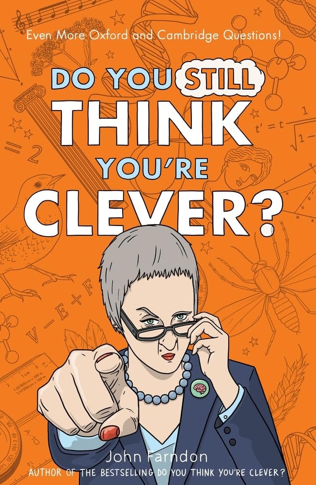 Do You Still Think You're Clever? The Oxford and Cambridge Questions by John Farndon