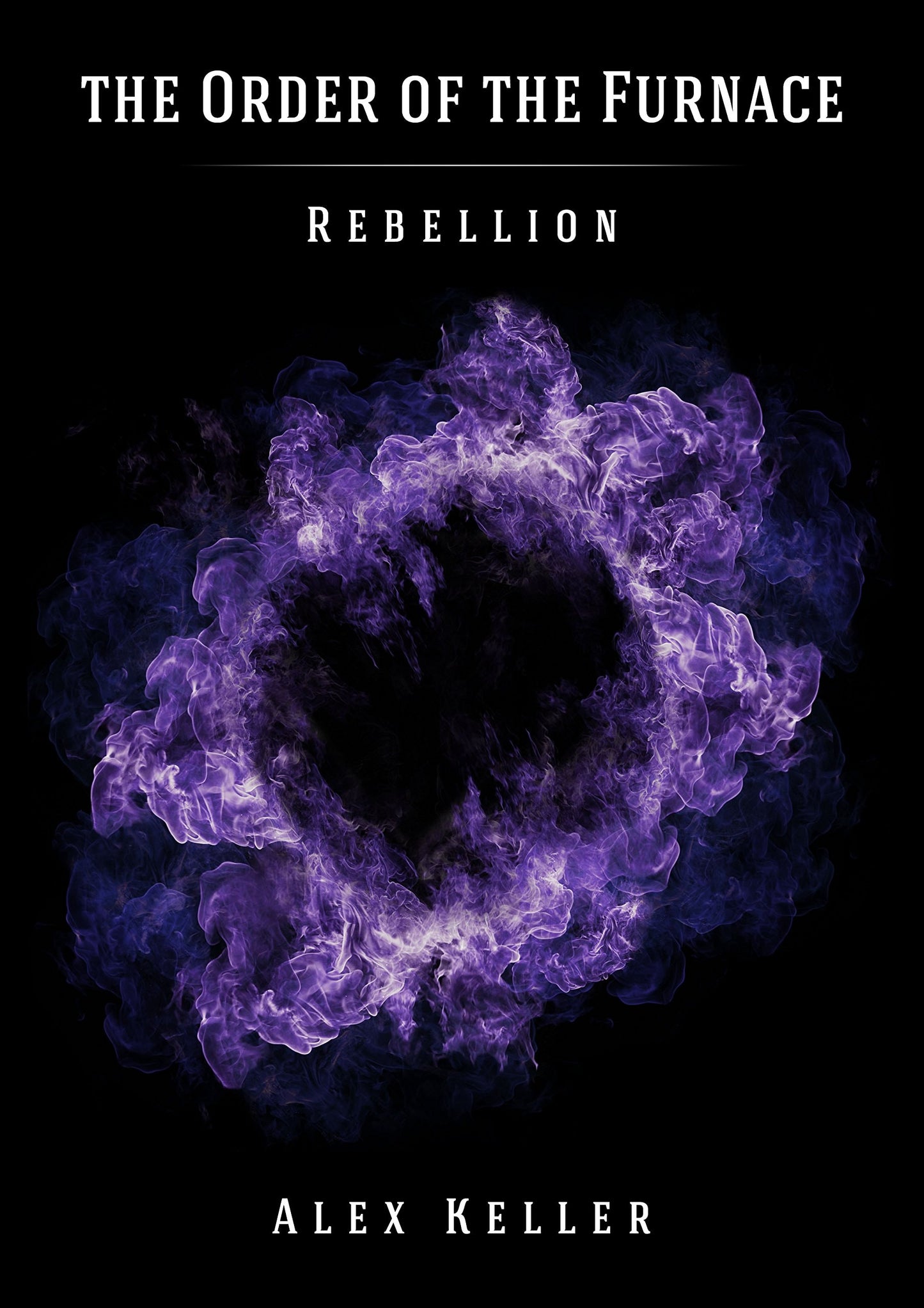 The Order of the Furnace Rebellion by Alex Keller