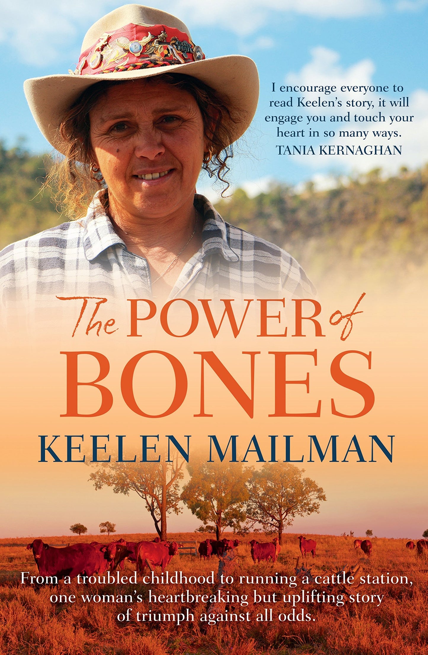 The Power of Bones From a troubled childhood to running a cattle station one woman's heartbreaking but uplifting story of triumph by Keelen Mailman - USED
