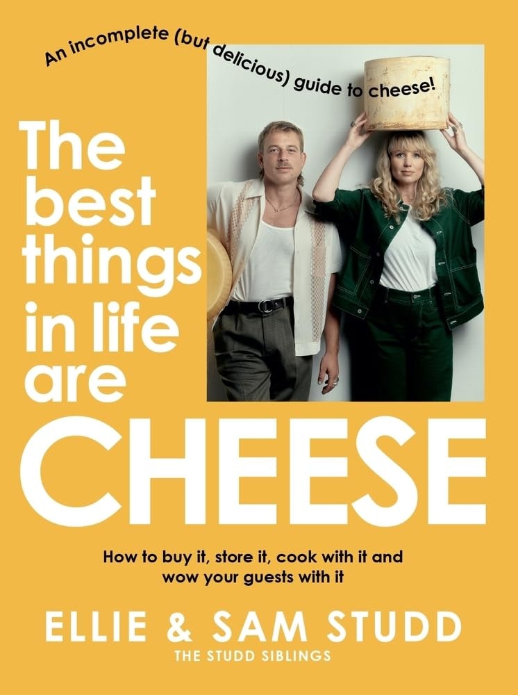 The Best Things in Life Are Cheese An Incomplete (but Delicious) Guide to Cheese! by Ellie Studd,Sam Studd