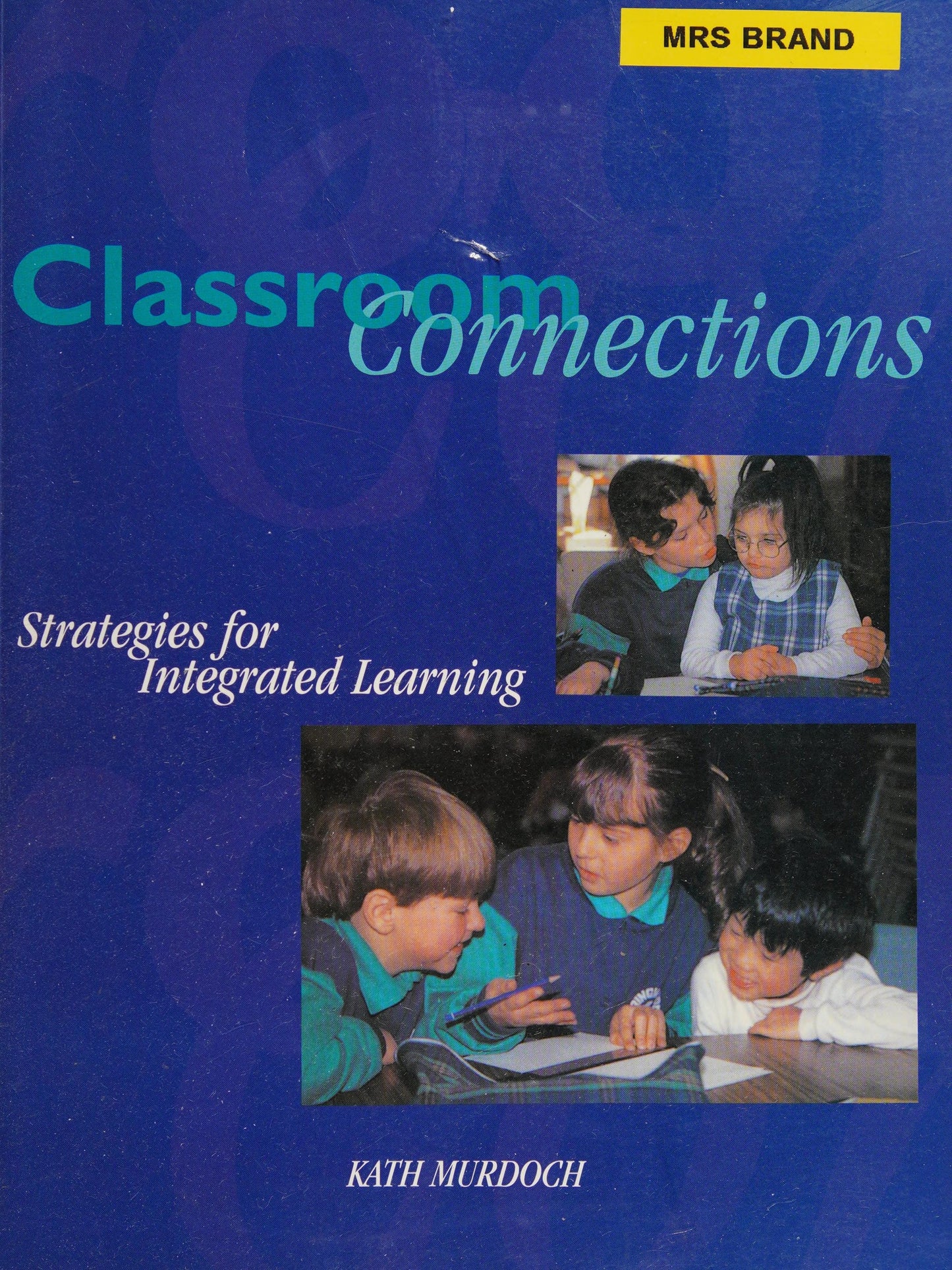 Classroom Connections: Strategies for Integrated Learning by Kath Murdoch - USED