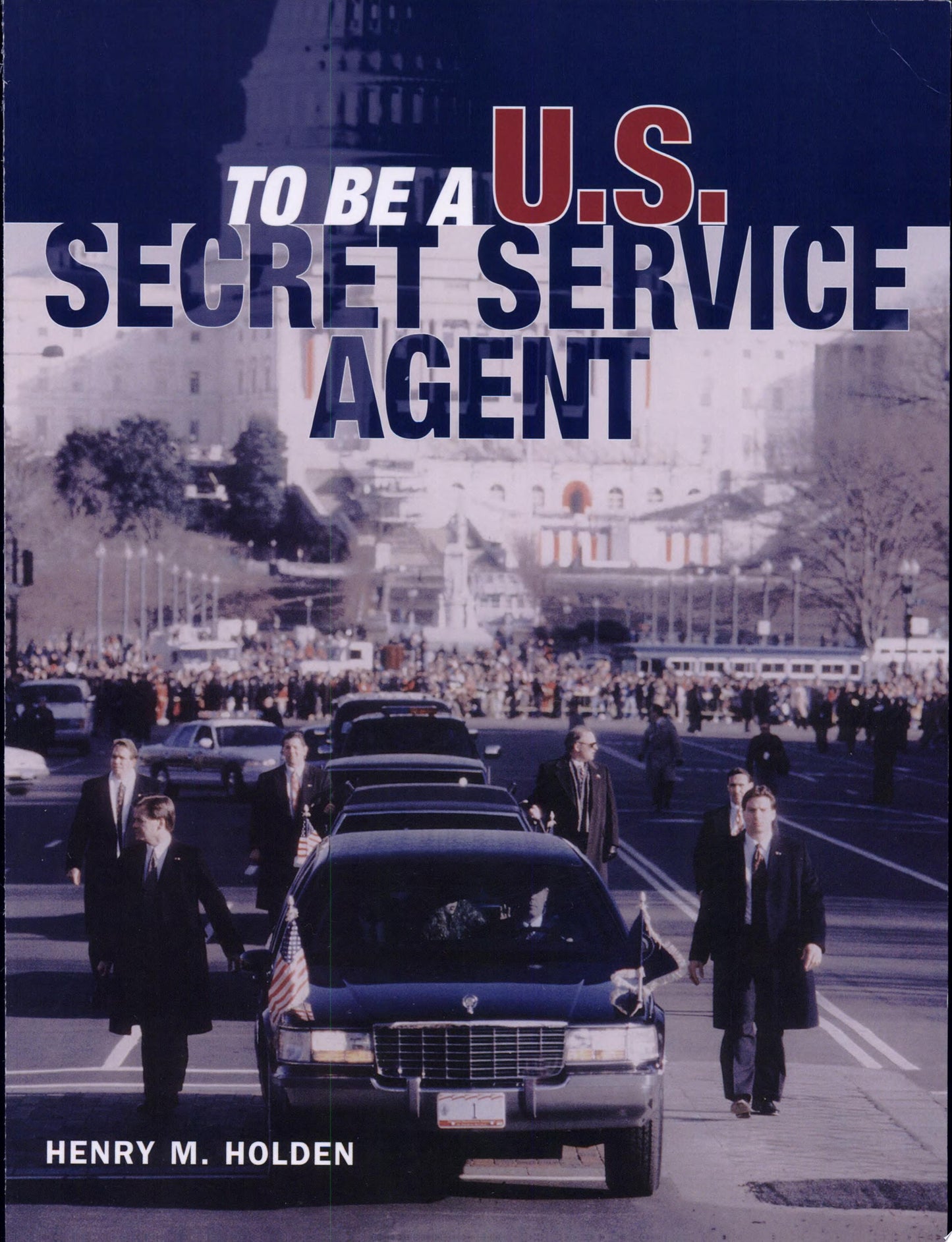 To Be a U.S. Secret Service Agent by Henry Holden