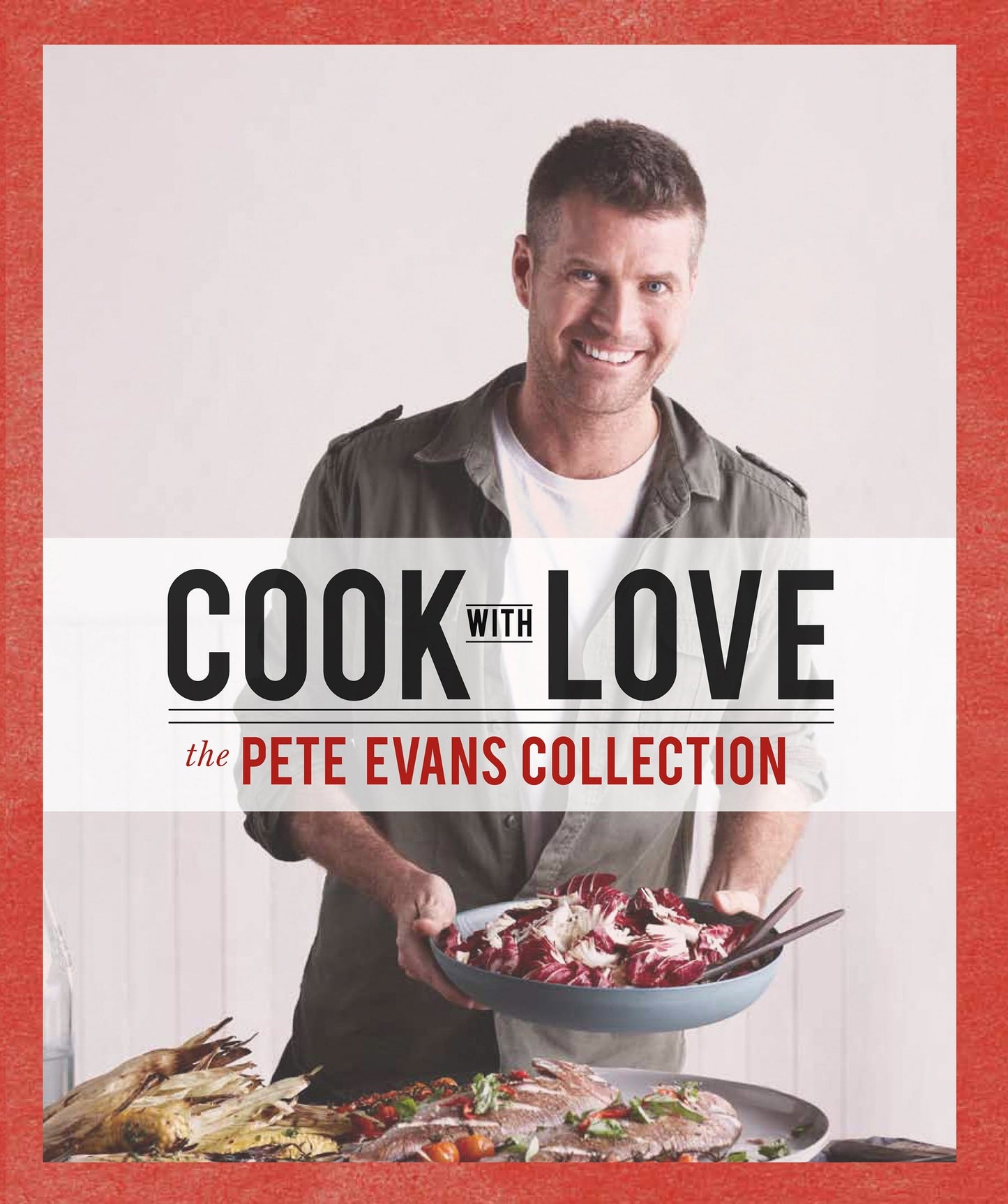 Cook with Love The Pete Evans Collection by Pete Evans - USED