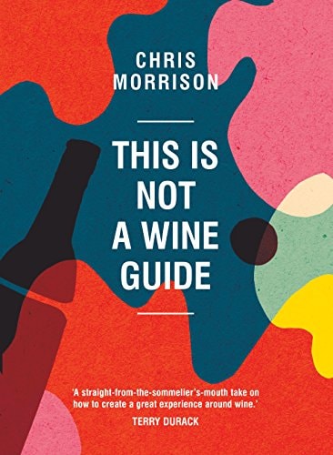 This Is Not a Wine Guide by Chris Morrison - USED