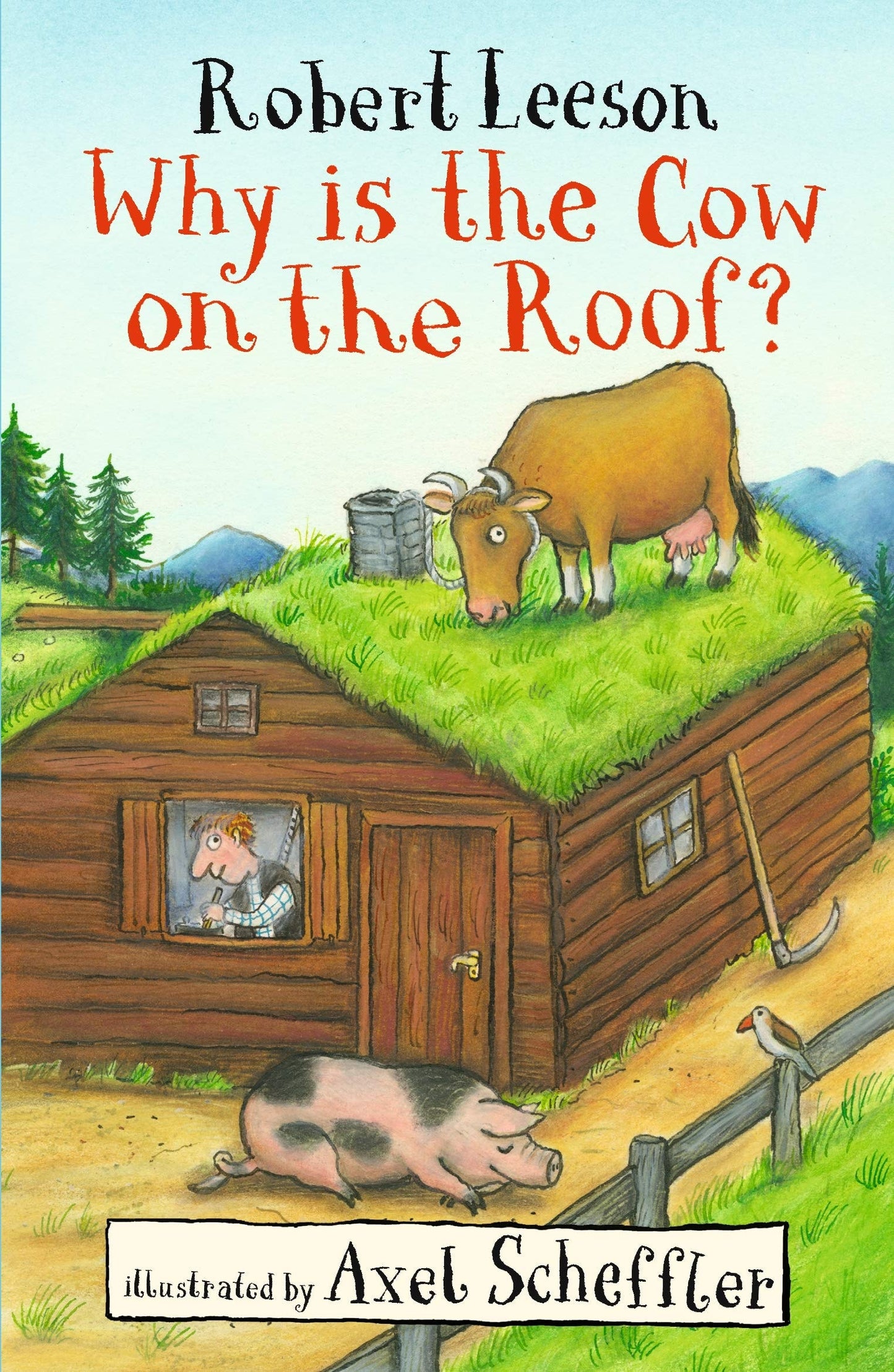 Why Is the Cow on the Roof? by Robert Leeson,Axel Scheffler