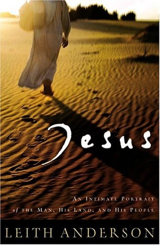 Jesus An Intimate Portrait of the Man, His Land, and His People by Leith Anderson - USED