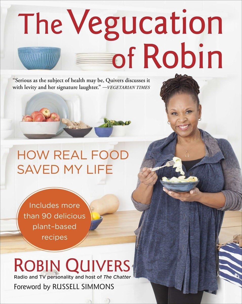 The Vegucation of Robin How Real Food Saved My Life by Robin Quivers