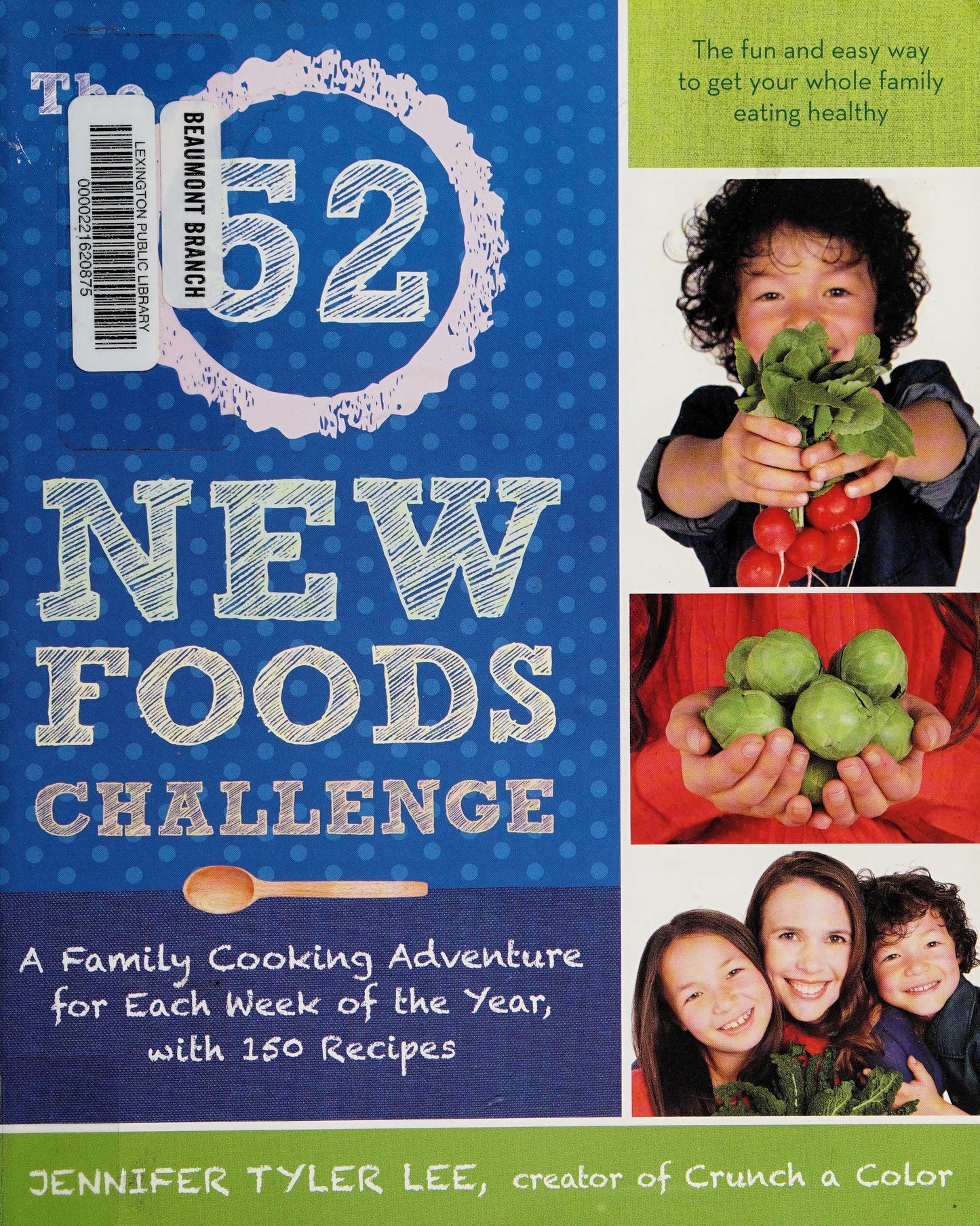 The 52 New Foods Challenge A Family Cooking Adventure for Each Week of the Year, with 150 Recipes by Jennifer Tyler Lee