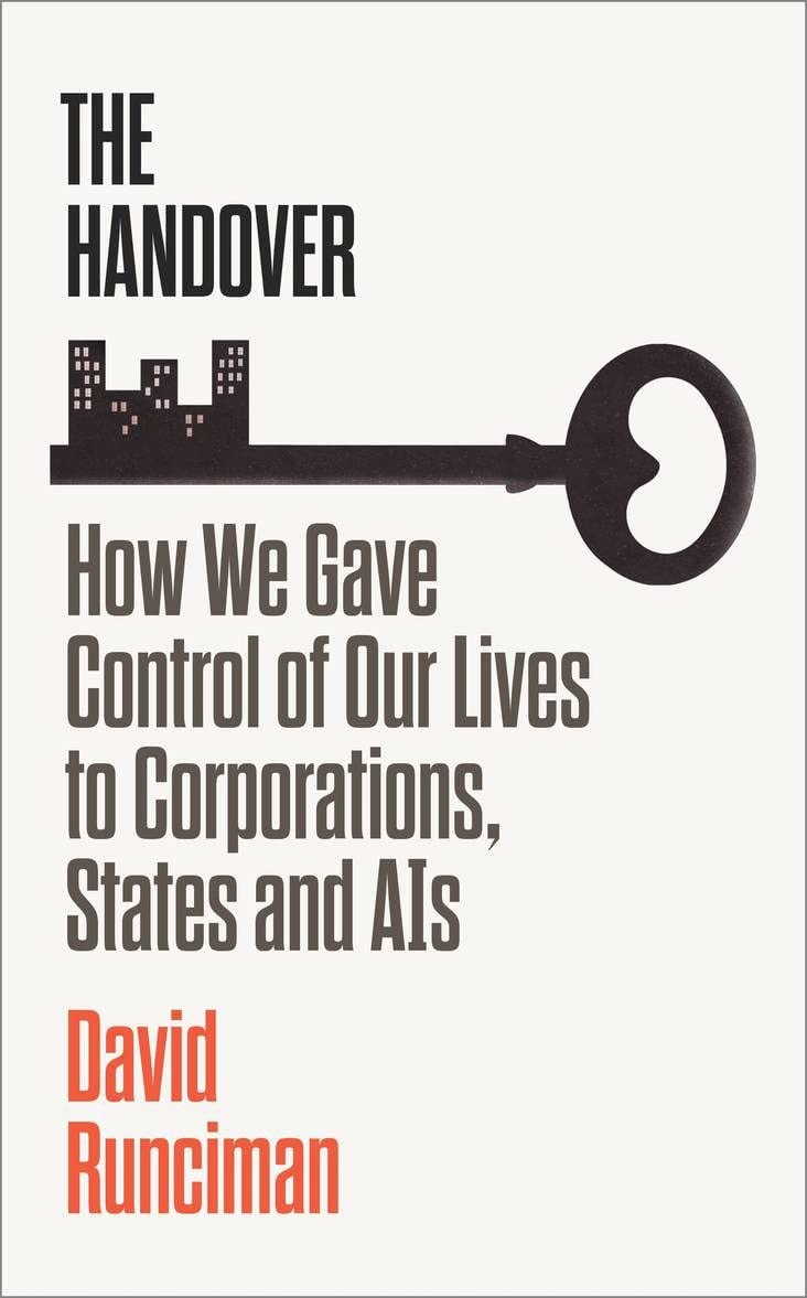 The Handover How We Gave Control of Our Lives to Corporations, States and AIs by David Runciman