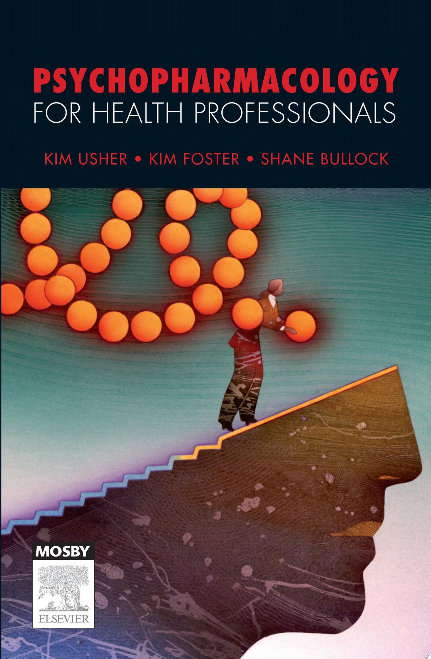 Psychopharmacology for Health Professionals by Kim Usher,Kim Foster,Shane Bullock - USED