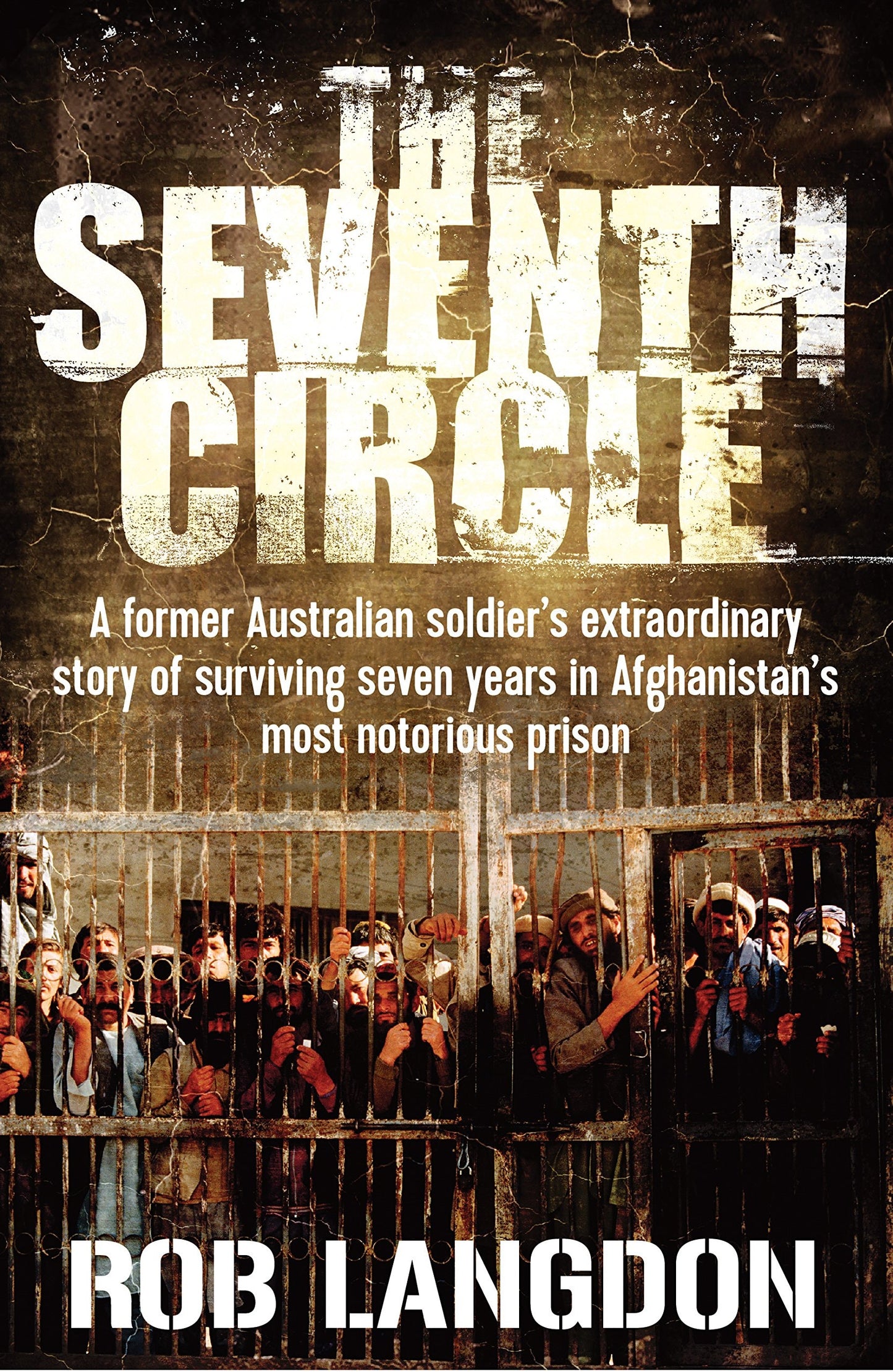 The Seventh Circle A Former Australian Soldier's Extraordinary Story of Surviving Seven Years in Afghanistan's Most Notorious Prison by Robert Langdon,Malcolm Knox - USED