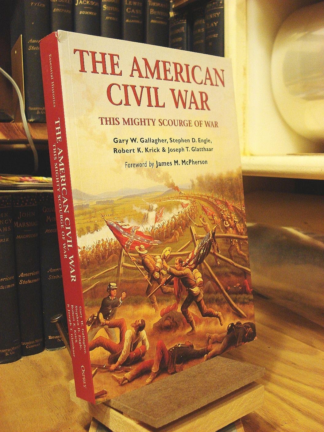 The American Civil War This mighty scourge of war by Gary Gallagher,Stephen Engle,Robert Krick,Joseph T. Glatthaar