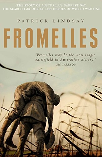 Fromelles The Story of Australia's Darkest Day the Search for Our Fallen Heroes of World War One by Patrick Lindsay,Carl Harrison-Ford - USED