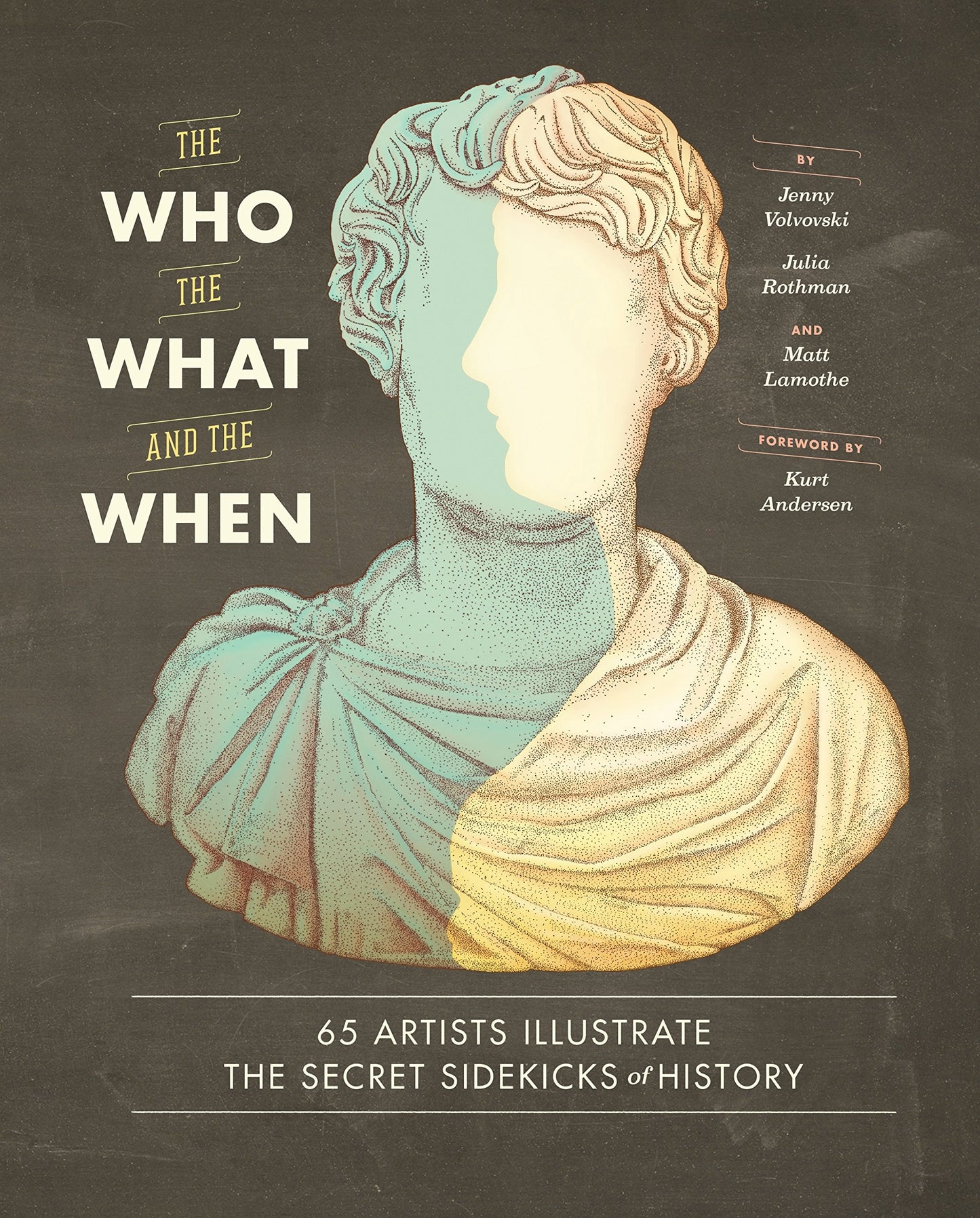 The Who, the What, and the When 65 Artists Illustrate the Secret Sidekicks of History by Jenny Volvovski,Julia Rothman,Matt Lamothe