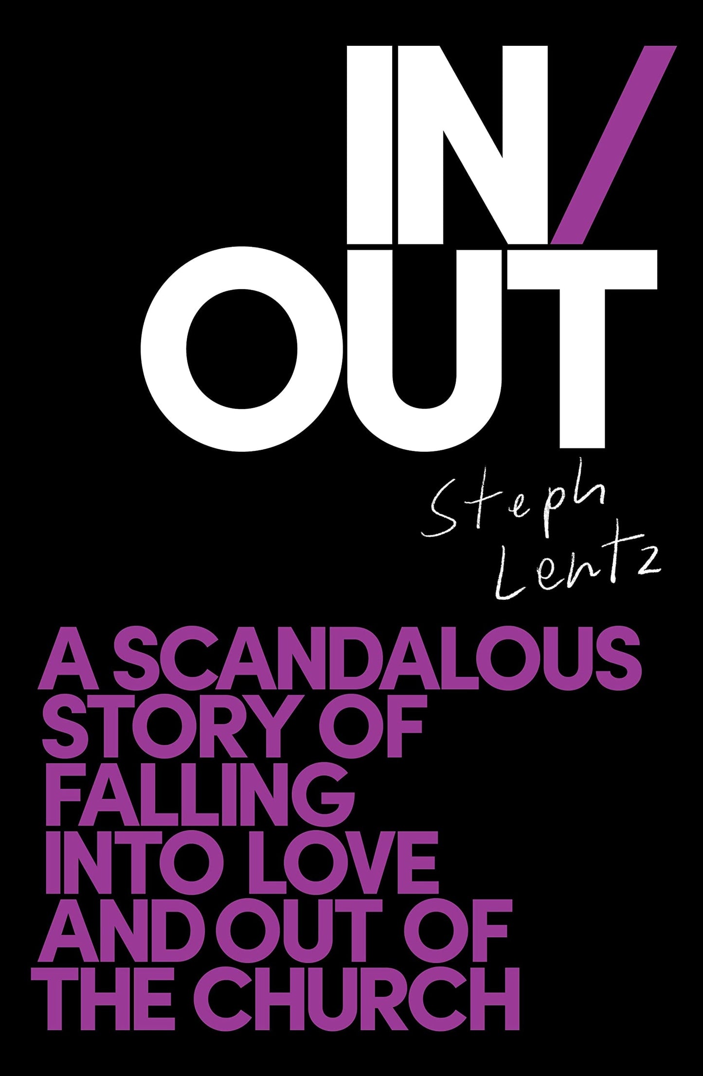 In/Out A Scandalous Story of Falling Into Love and Out of the Church by Steph Lentz