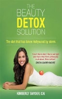 The Beauty Detox Solution Eat Your Way to Radiant Skin, Renewed Energy and the Body You've Always Wanted by Kimberly Snyder