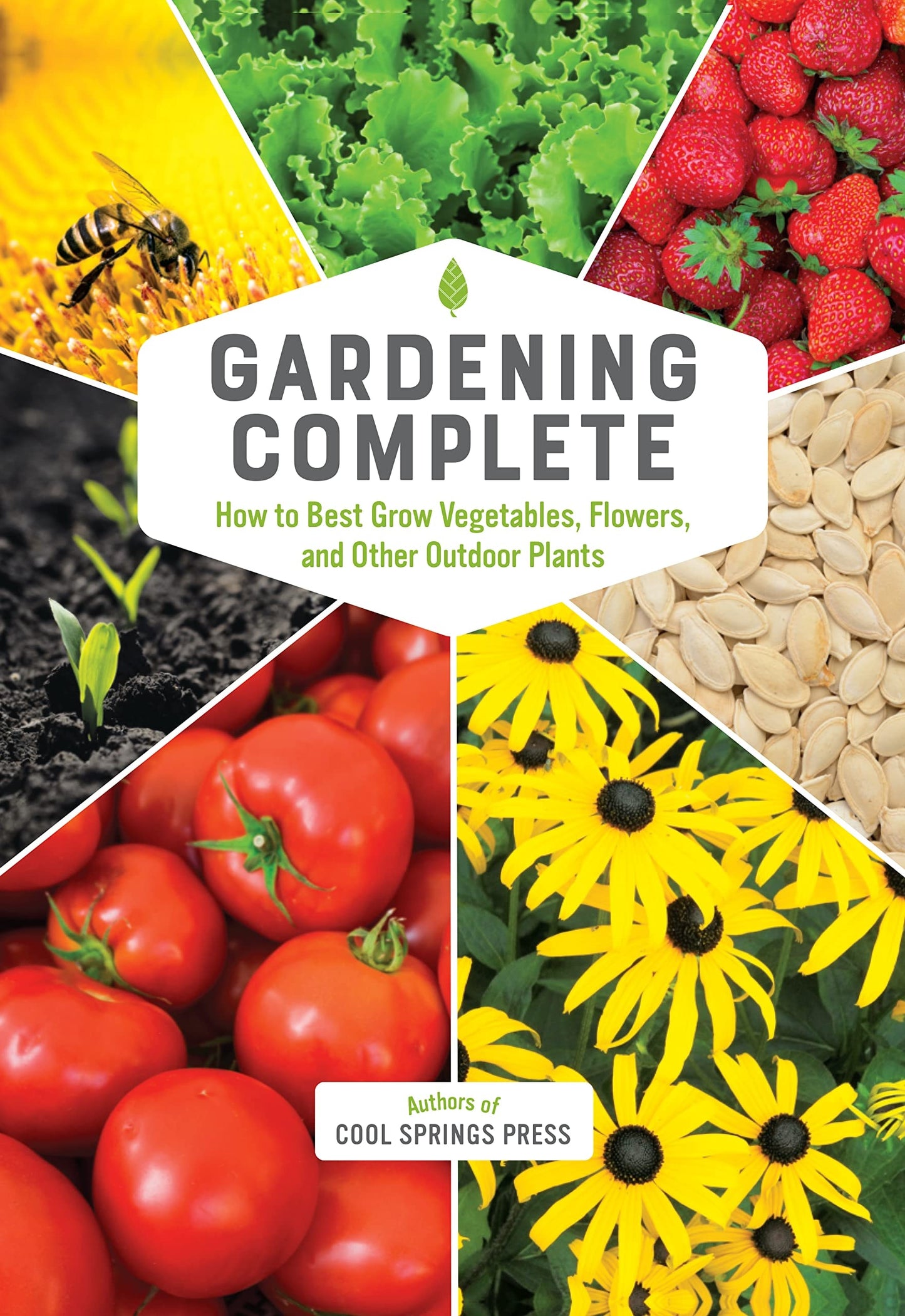 Gardening Complete How to Best Grow Vegetables, Flowers, and Other Outdoor Plants by Editors of Cool Springs Press