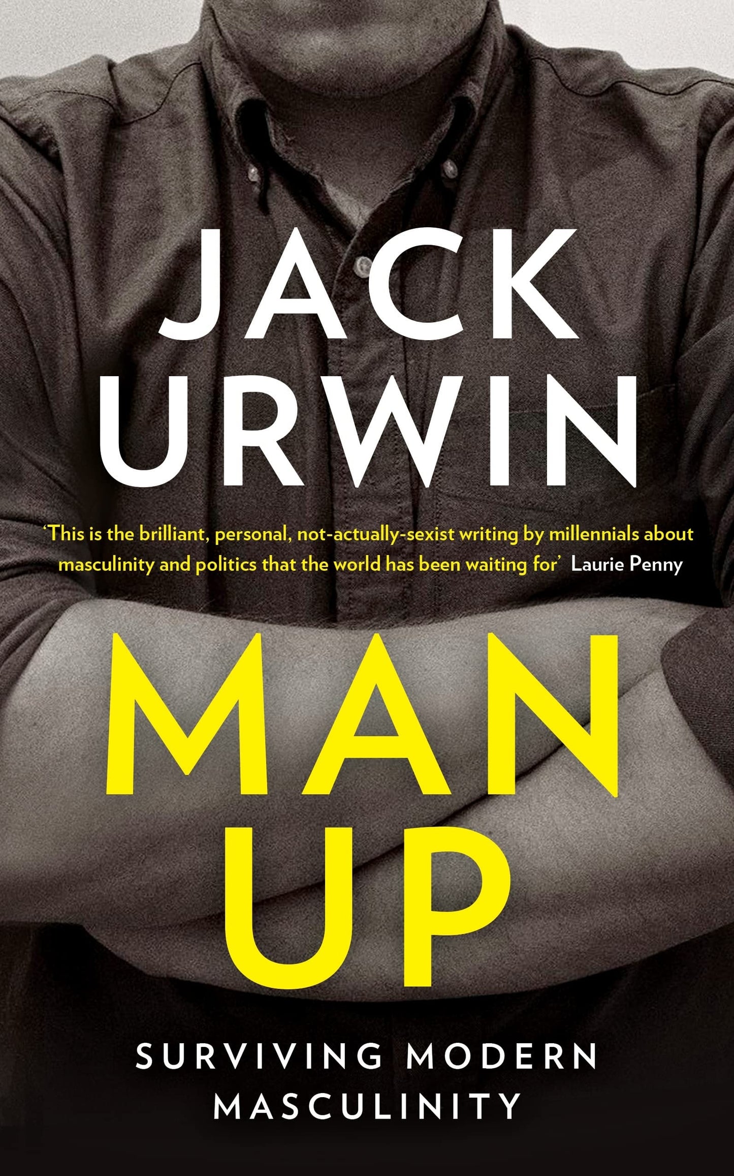 Man Up Surviving Modern Masculinity by Jack Urwin