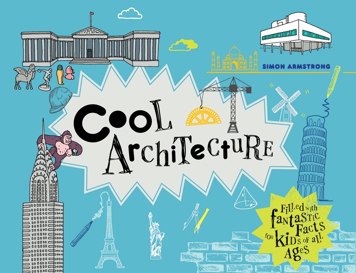 Cool Architecture Filled with Fantastic Facts for Kids of All Ages by Simon Armstrong