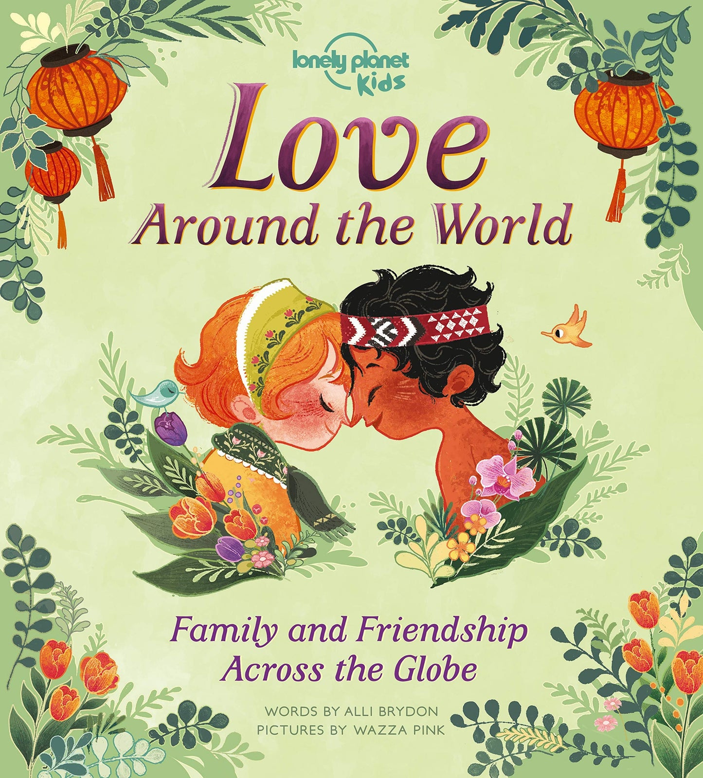 Love Around the World Family and Friendship Across the Globe by Alli Brydon,Lonely Planet Kids