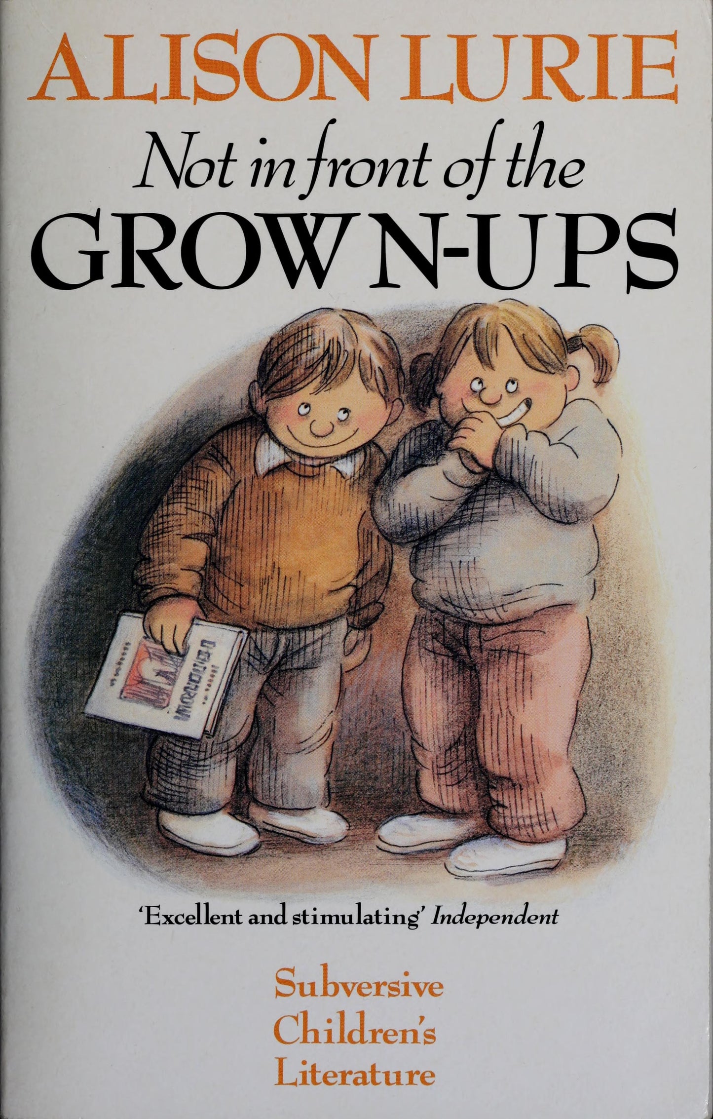 Not in Front of the Grown-ups Subversive Children's Literature by Alison Lurie - USED
