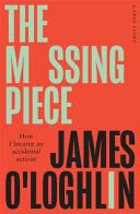 The Missing Piece - How I Became an Accidental Activist by James O'Loghlin