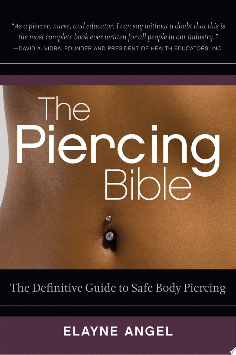 The Piercing Bible The Definitive Guide to Safe Body Piercing by Elayne Angel