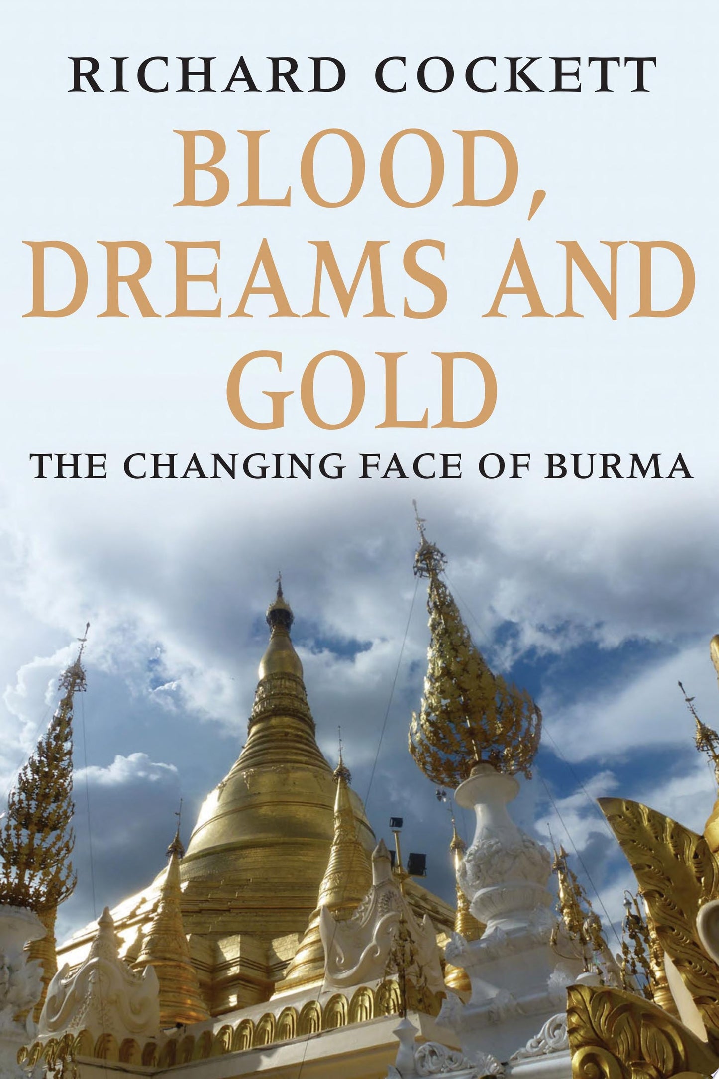 Blood, Dreams and Gold The Changing Face of Burma by Richard Cockett - USED
