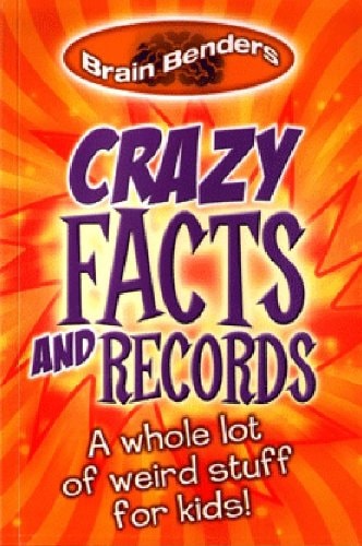 Crazy Facts and Records A Whole Lot of Weird Stuff for Kids by n/a - USED