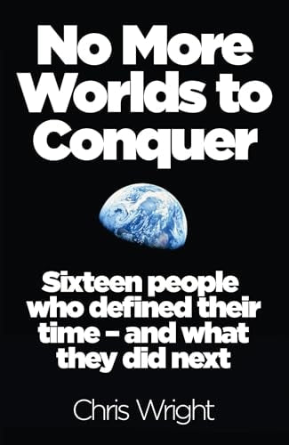 No More Worlds to Conquer Sixteen People Who Defined Their Time - and What They Did Next by Chris Wright-NEW-The Book Connection-HarperCollins Publishers Limited