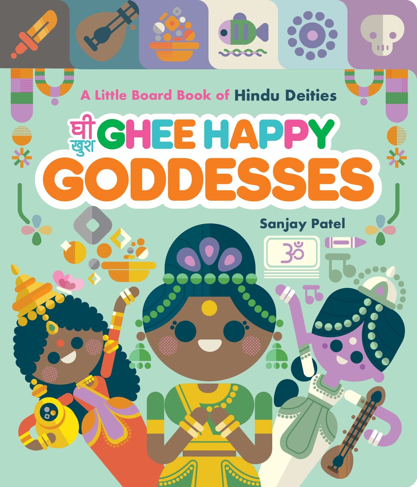 Ghee Happy Goddesses A Little Board Book of Hindu Deities by Sanjay Patel Chronicle Books LLC