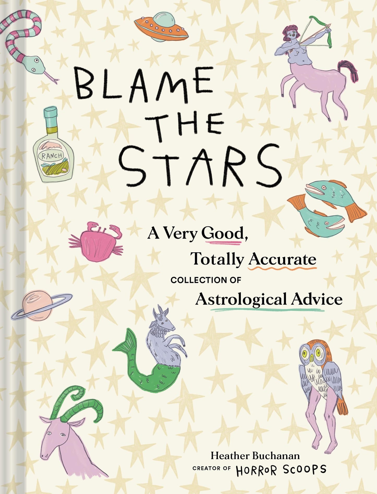 Blame the Stars A Very Good, Totally Accurate Collection of Astrological Advice by Heather Buchanan Chronicle Books