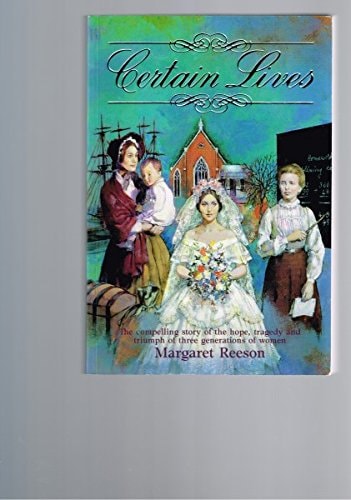 Certain Lives The Compelling Story of the Hope, Tragedy and Triumph of Three Generations of Women by Margaret Reeson - USED
