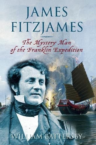 James Fitzjames The Mystery Man of the Franklin Expedition by William Battersby - USED