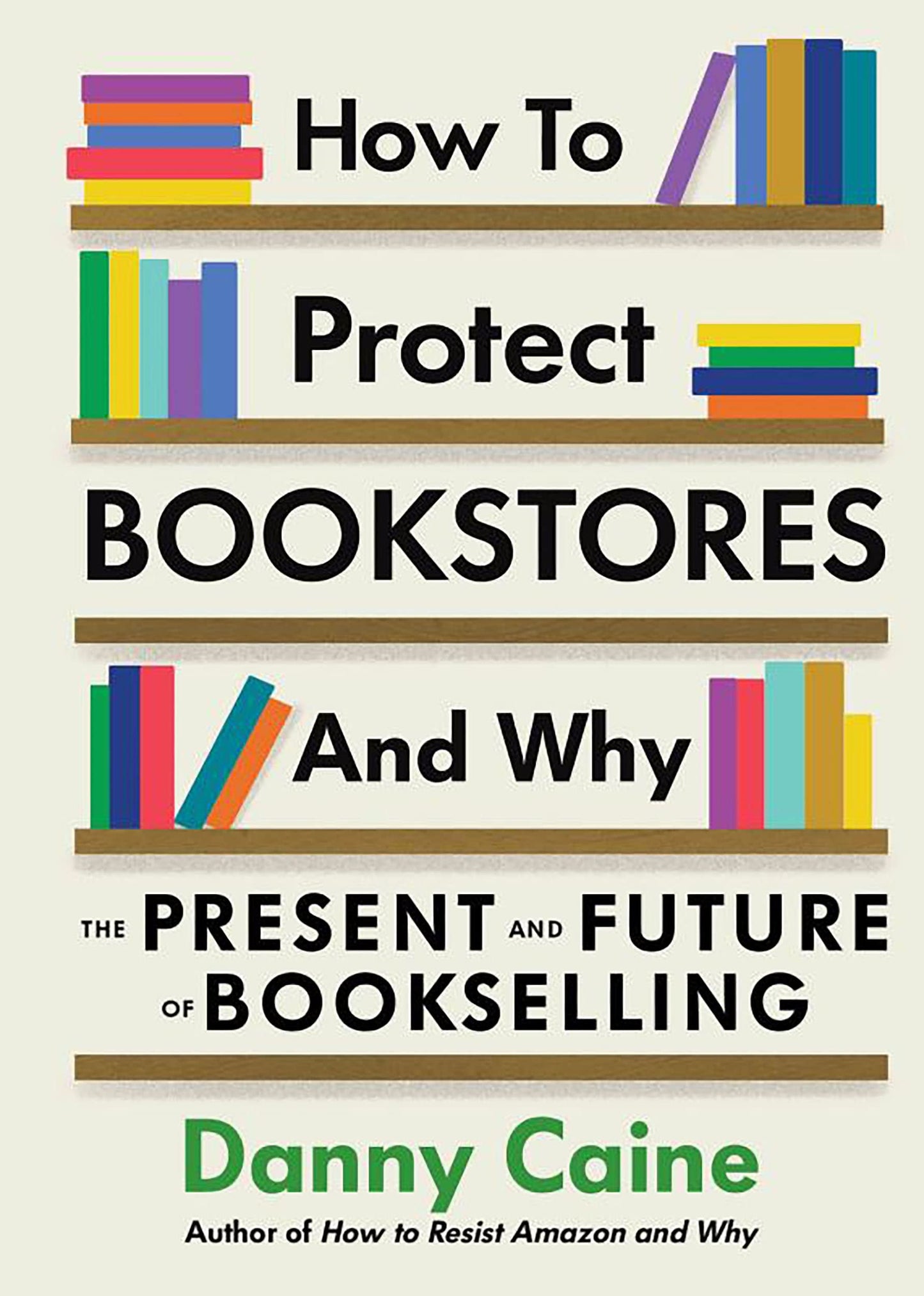 How to Protect Bookstores and Why The Present and Future of Bookselling by Danny Caine