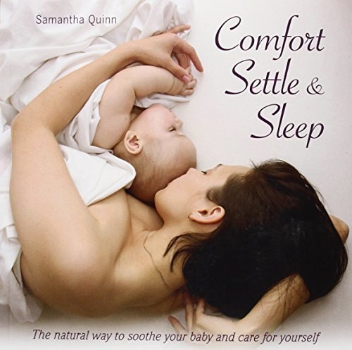 Comfort, Settle and Sleep The Natural Way to Soothe Your Baby and Care for Yourself by Samantha Quinn